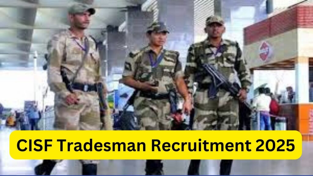 CISF Tradesman Recruitment 2025: Apply Online for 1161 Constable Tradesman Posts