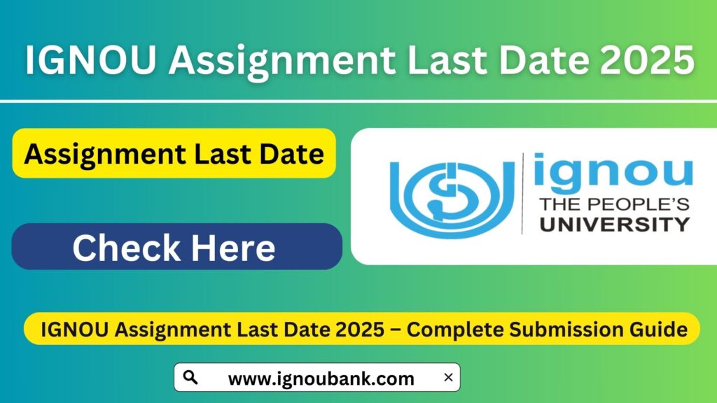 IGNOU Assignment Last Date 2025 – Complete Submission Guide