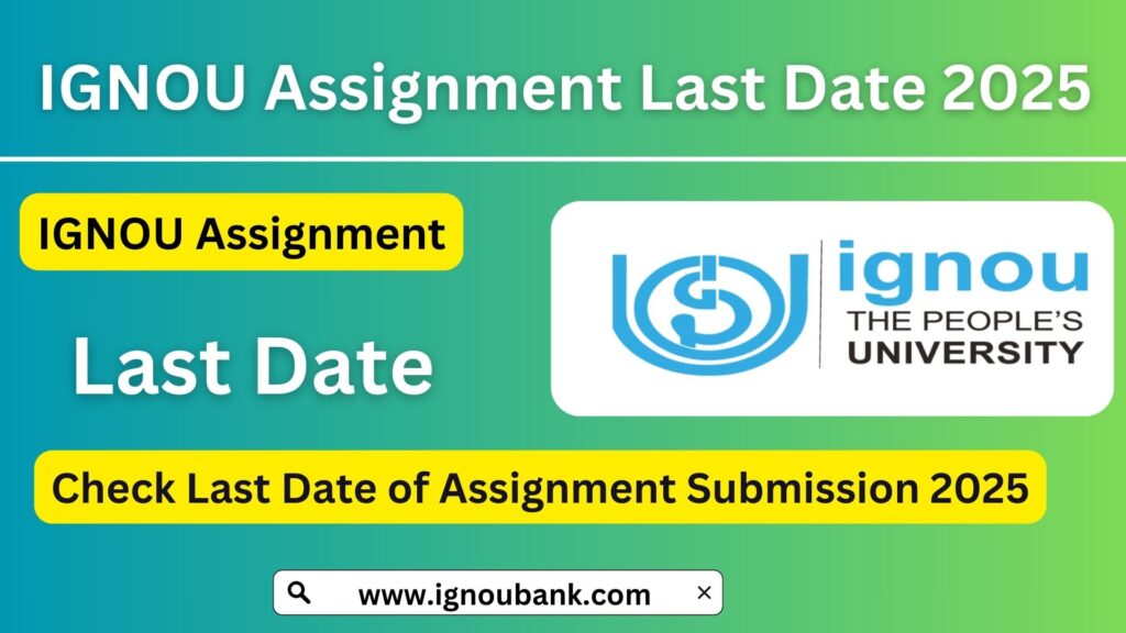 IGNOU Assignment Last Date 2025: Submission Deadline and Important Details