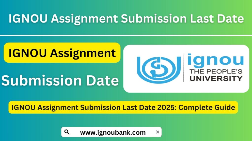 IGNOU Assignment Submission Last Date 2025: Complete Guide