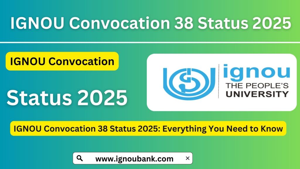 IGNOU Convocation 38 Status 2025: Everything You Need to Know