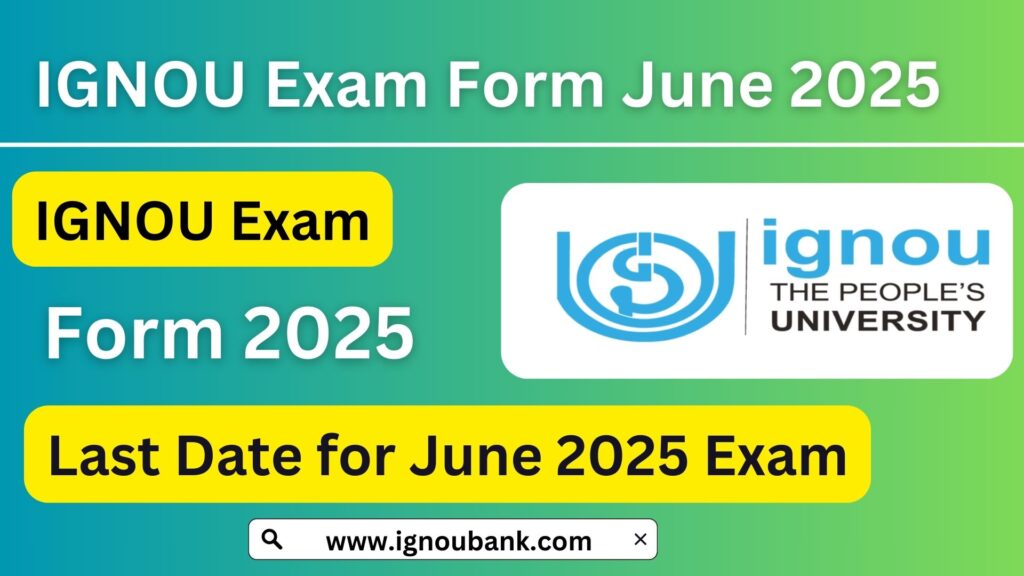 IGNOU Exam Form June 2025 Last Date: Complete Guide