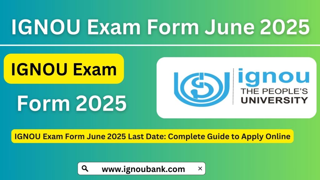 IGNOU Exam Form June 2025 Last Date: Complete Guide to Apply Online