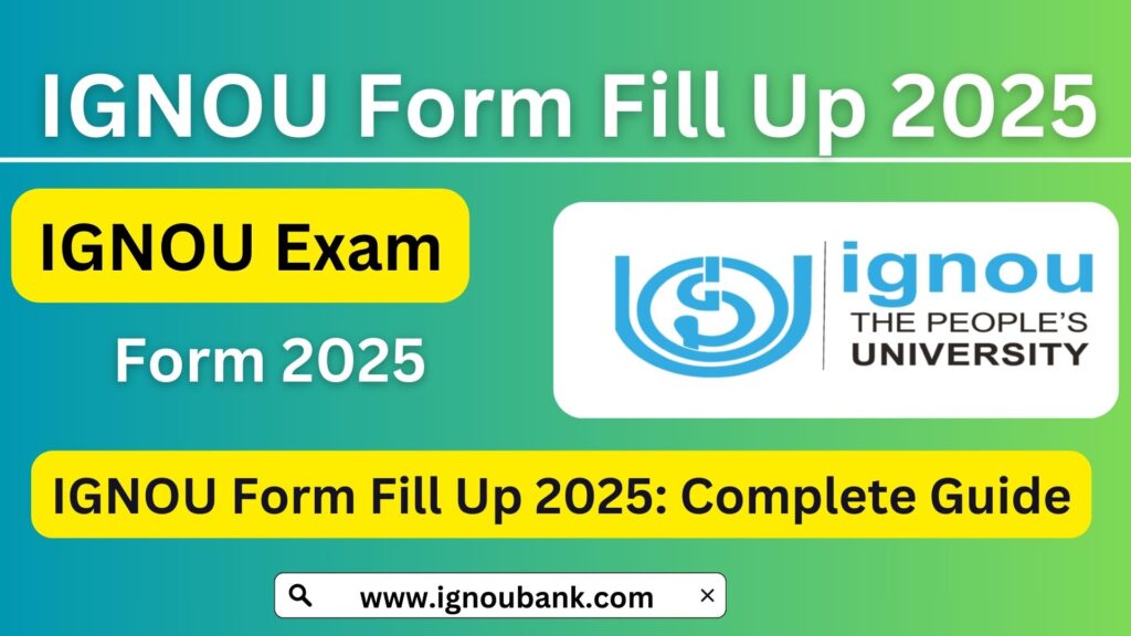 IGNOU Form Fill Up 2025: Complete Guide