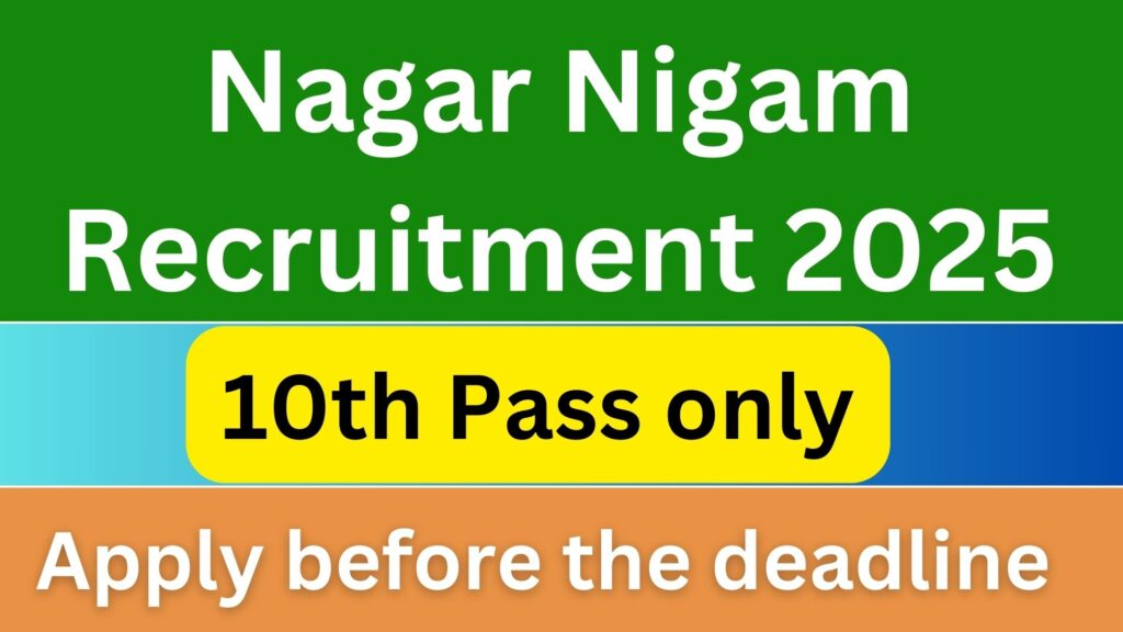 Nagar Nigam Recruitment 2025: Complete Details on Vacancies, Eligibility, and Application Process