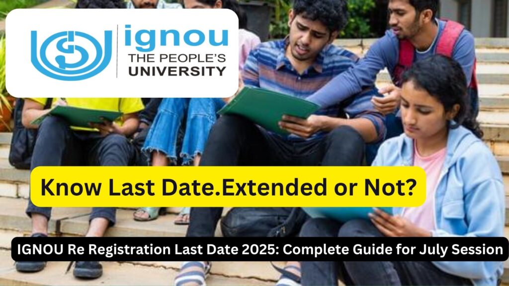 IGNOU Re Registration Last Date 2025: Complete Guide for July Session 1 IGNOU Re Registration Last Date 2025: Complete Guide for July Session