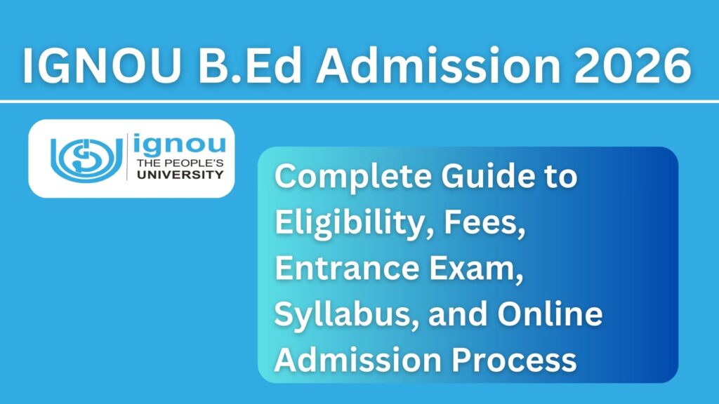 IGNOU B.Ed Admission 2026: Complete Guide to Eligibility, Fees, Entrance Exam, Syllabus, and Online Admission Process 1 IGNOU B.Ed Admission 2026: Complete Guide to Eligibility, Fees, Entrance Exam, Syllabus, and Online Admission Process