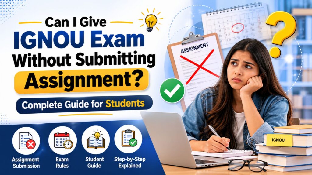 Can I Give IGNOU Exam Without Submitting Assignment? Complete Guide for Students 2026 1 Can I Give IGNOU Exam Without Submitting Assignment? Complete Guide for Students